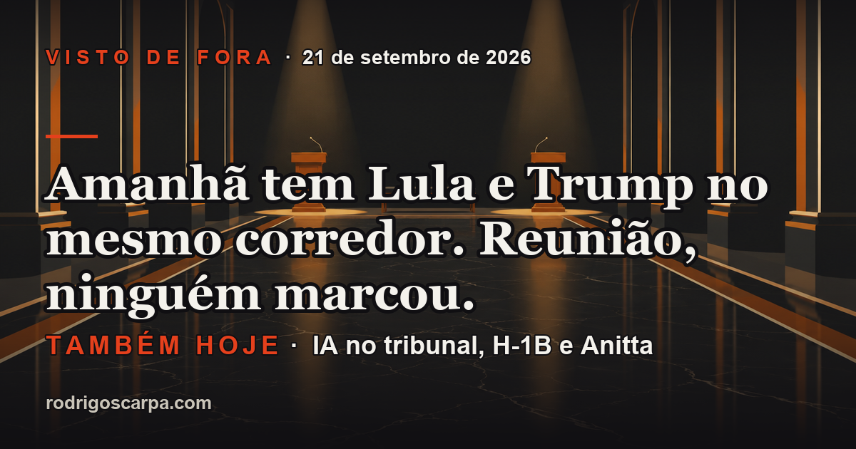 Edição 4, Segunda-feira, 21 de setembro de 2026. Amanhã tem Lula e Trump no mesmo corredor. Reunião, ninguém marcou.