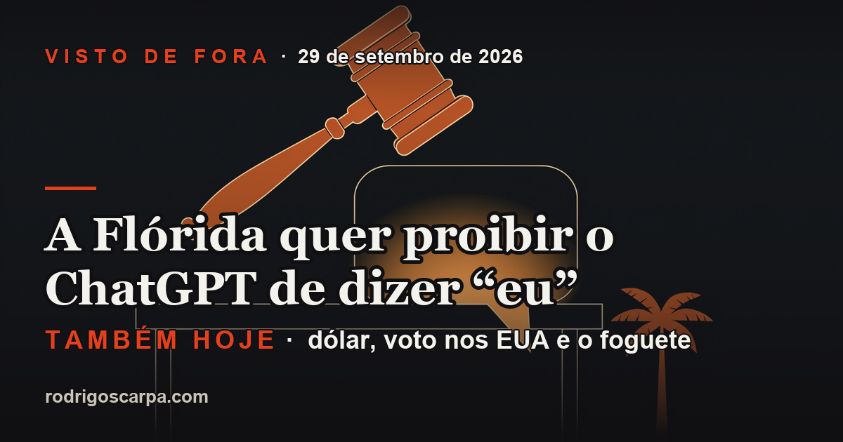 Edição 10, Terça-feira, 29 de setembro de 2026. A Flórida quer proibir o ChatGPT de dizer “eu”