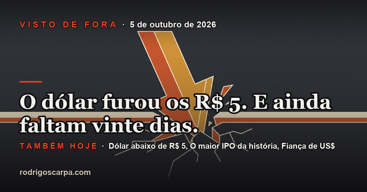 Edição 14, Segunda-feira, 5 de outubro de 2026. O dólar furou os R$ 5. E ainda faltam vinte dias.