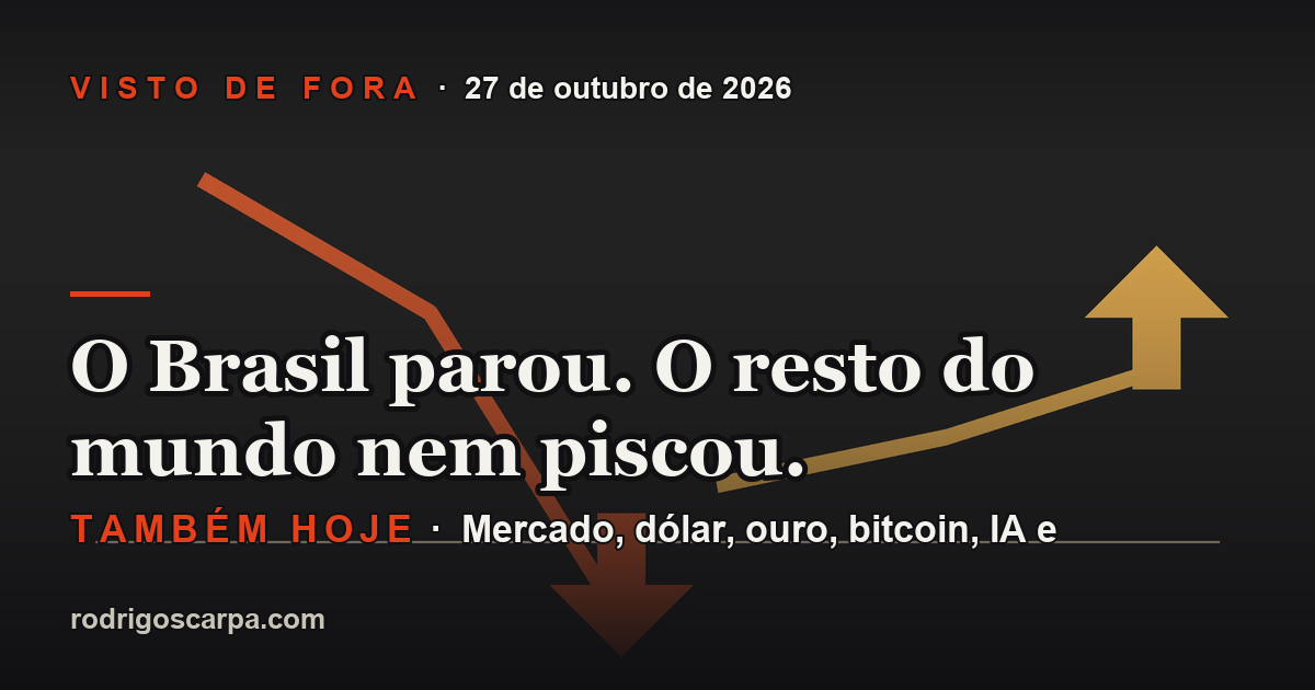 Edição 31, 27 de outubro de 2026. O Brasil parou. O resto do mundo nem piscou.